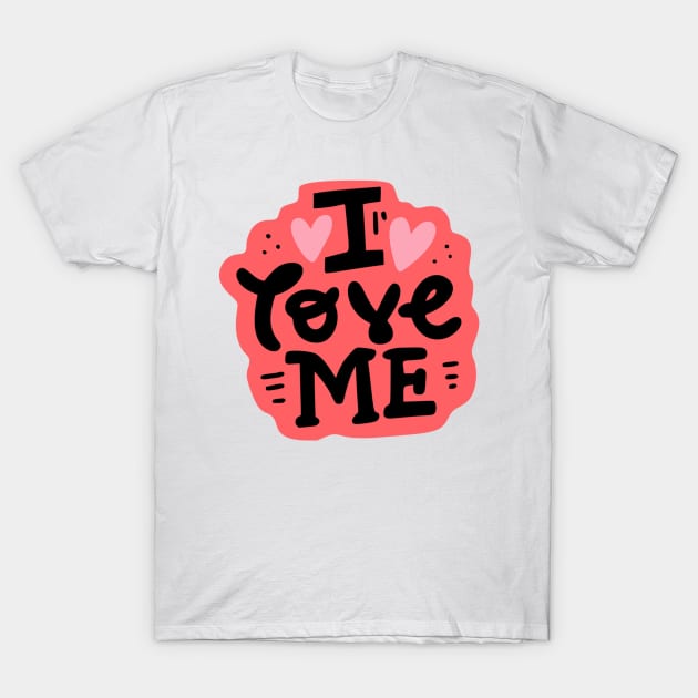 I Love Myself T-Shirt by wakemeupwhenend art.co